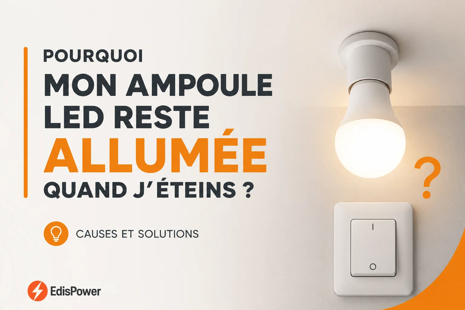 Pourquoi mon Ampoule LED reste Allumée après Extinction ?Causes et Solutions 2026