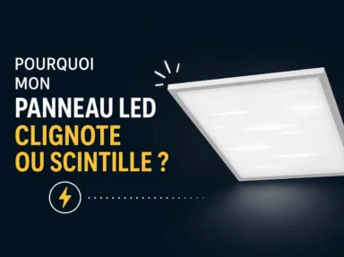 Pourquoi mon Panneau LED Clignote ou Scintille ? Diagnostic et Solutions