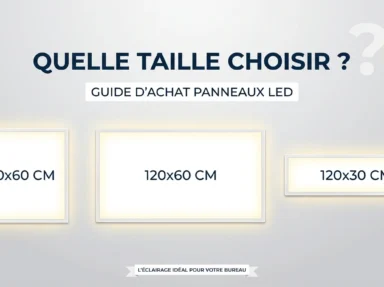 Panneau LED : 60×60, 120×60 ou 120×30 ? Quelle taille